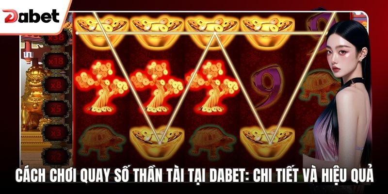Cách chơi Quay số thần tài tại Dabet