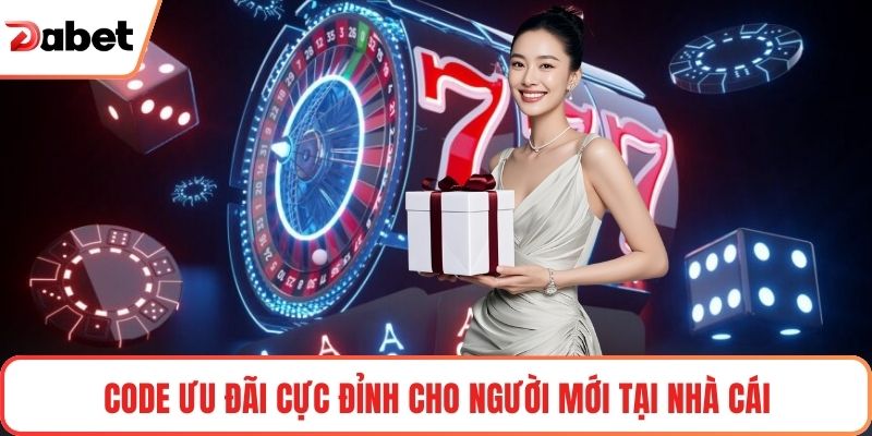 Khuyến Mãi Nhà Cái Dabet Hot Với Loạt Quyền Lợi Hấp Dẫn 2 Code ưu đãi cực đỉnh cho người mới tại nhà cái