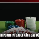 Mẹo chơi Mini Poker tại Dabet