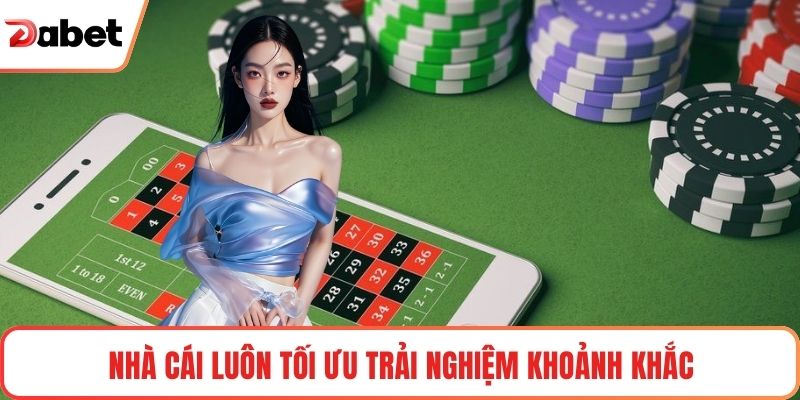 Nhà cái luôn tối ưu trải nghiệm khoảnh khắc