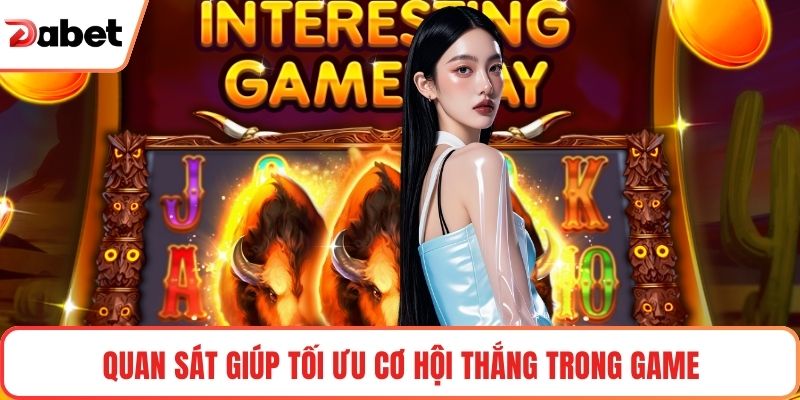 Quan sát giúp tối ưu cơ hội thắng trong game