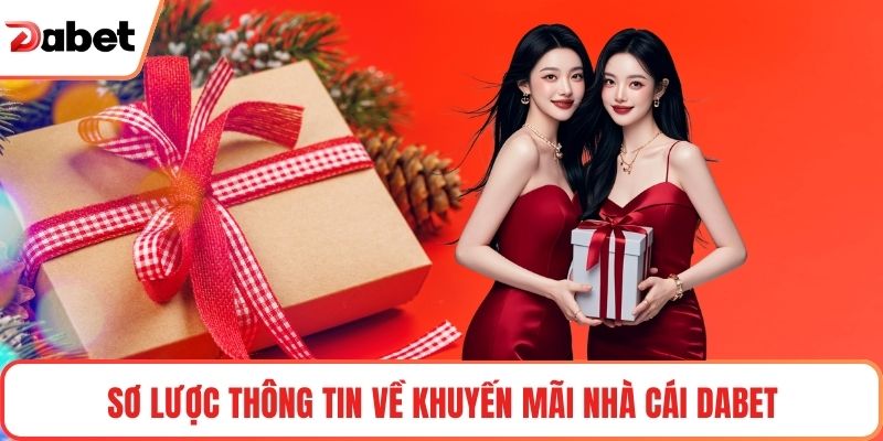 Khuyến Mãi Nhà Cái Dabet Hot Với Loạt Quyền Lợi Hấp Dẫn 1 Sơ lược thông tin về Khuyến mãi nhà cái Dabet