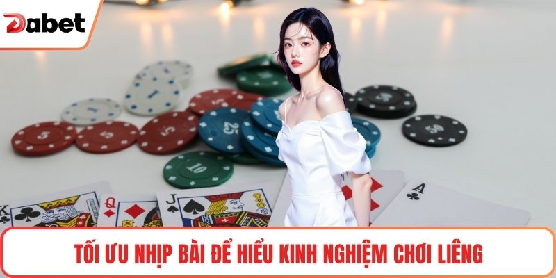 Tối ưu nhịp bài để hiểu kinh nghiệm chơi Liêng